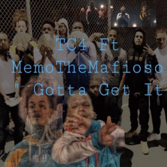 TC4 - 'Gotta Get It (Feat. MemoTheMafioso)