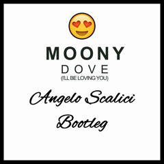 Moony - Dove (I'll Be Loving You)[Angelo Scalici Bootleg] - FREE DOWNLOAD!!!