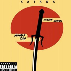 Johari TGS x Robbin DiNero- KATANA (prod. Stoic Beats)