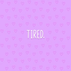 tired.