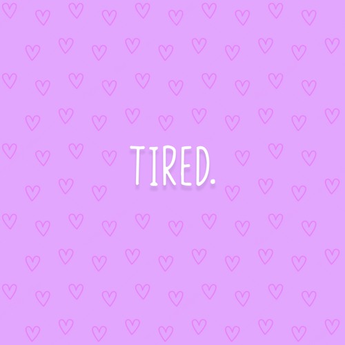 tired.