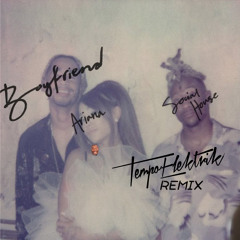 ARIANA GRANDE & SOCIAL HOUSE - Boyfriend Tempo Elektrik Remix