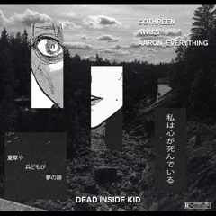 GOTHREEN X KWUZI X AARON_EVERYTHING - DEAD INSIDE KID