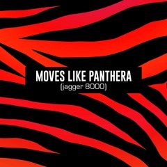 Moves Like Panthera (Jagger 8000)