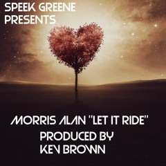 Let It Ride Feat Morris Alan Produced By Kev Brown