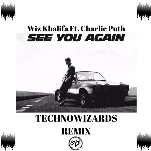 Technowizards Wiz Khalifa See You Again Feat Charlie Puth Technowizards Remix Spinnin Records Technowizards Wiz Khalifa See You Again Feat Charlie Puth Technowizards Remix Spinnin Records
