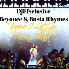 DjEFsclusive Ft Beyonce & Busta Rhymes - Before I Let Go Remix/Blend