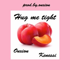 Hug me tight (w.kenessi)