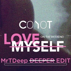 Coyot - Love Myself On The Weekend (MrTDeep Deeper Edit) [FREE DOWNLOAD]