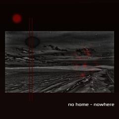 No Home - Nowhere