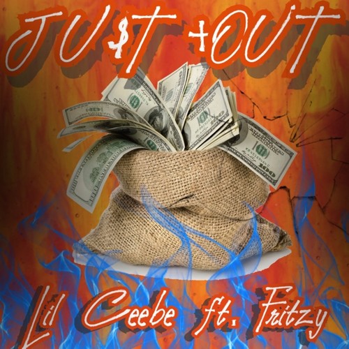 Lil Ceebe - Ju$t +Out ft. Fritzy