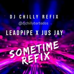SOMETIME (DJ CHILLY REFIX) - LEADPIPE X JUS JAY