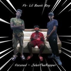 Focused- JalenTheRapper Ft.Lil Beast Boy Prod.BruffedBeatz & Tsurreal