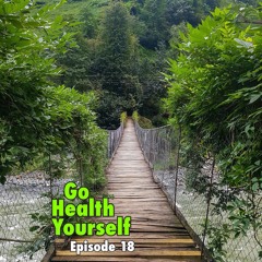Go Health Yourself - Episode 18