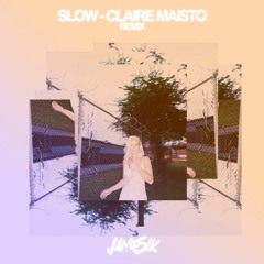 slow - claire maisto (JAMESIK remix)