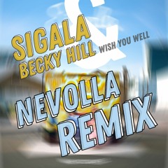 Sigala, Becky Hill - Wish You Well ( Nevolla Remake )