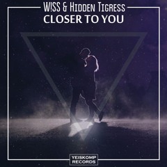 W!SS & Hidden Tigress - Closer To You (Preview)