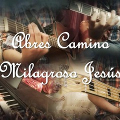ABRES CAMINO | MILAGROSO JESÚS