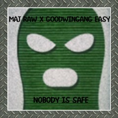 NOBODY IS SAFE MAJ RAW x GOODWINGANG EASY