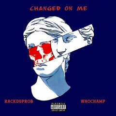 RackdUpRob - Changed On Me (feat. WhoChamp)