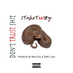 1TakeTeeZy - Don't Trust Shit (Produced By Mikeyy2yz & Jonny Cash)