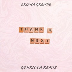 Ariana Grande - Thank U, Next (GohRilla Remix)