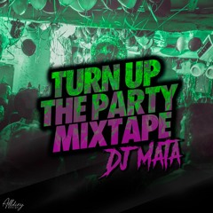 TURN UP THE PARTY - MIXTAPE DJ MATA