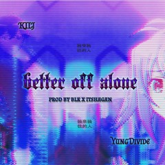 better off alone (ft. @yungdivide) [prod. @blk_beats x @itshagan]