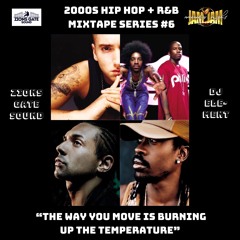 "The Way You Move Is Burning Up The Temperature" 2000s HH R&B Mixtape Series #6 Zion's Gate Sound