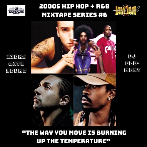 "The Way You Move Is Burning Up The Temperature" 2000s HH R&B Mixtape Series #6 Zion's Gate Sound