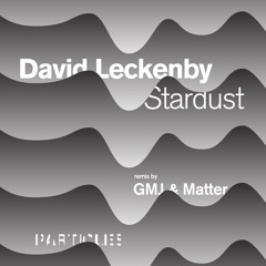 David Leckenby - Stardust (GMJ & Matter Remix)