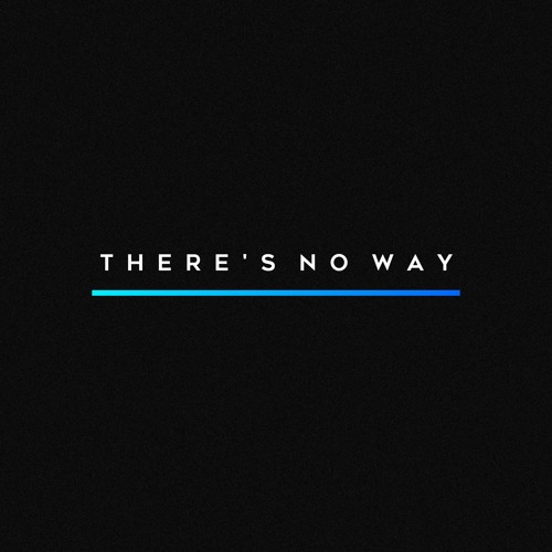 There's No Way (Lauv, Julia Michaels x James Carter, NLSN x Felix Palmqvist, Oliver Torshall)