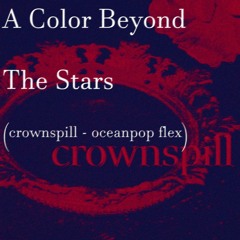A Color Beyond The Stars (crownspill - oceanpop flex)
