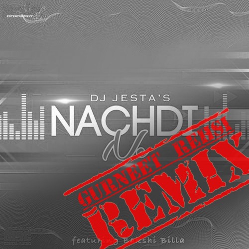 Nachdi Ne - DJ Jesta (Feat Bakshi Billa)Gurneet Rehsi Official Remix