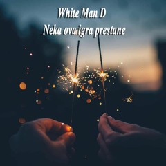 White Man D - Neka Ova Igra Prestane 2K19