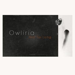 Owliria - Not So Long