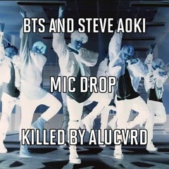 BTS & Steve Aoki - Mic Drop (ALUCVRD "DROPPING MIC ON MAX" Remix)
