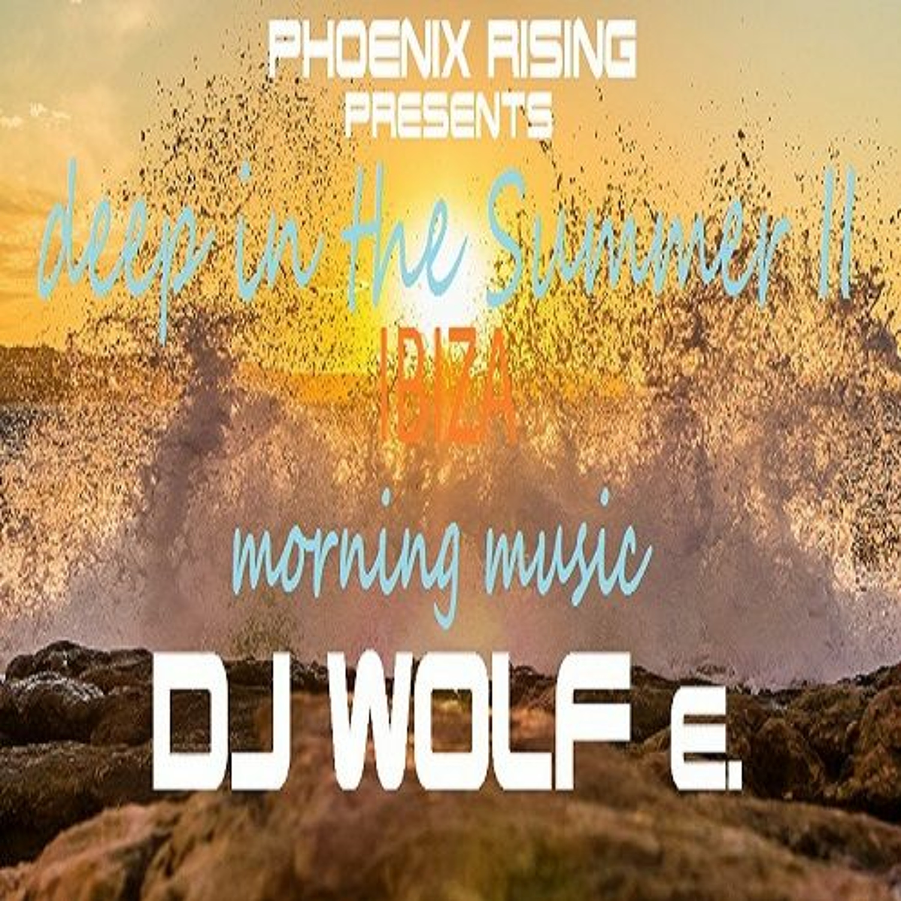 PHOENIX RISING presents deep in the Summer II - IBIZA - morning music - DJ WOLF e. episode artwork