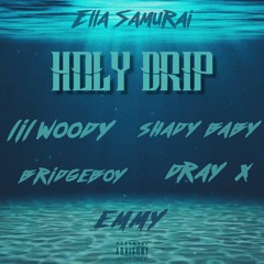 Holy Drip (feat. Lil Woody, Shady Baby, Bridgeboy, Ella Samurai & Emmy)