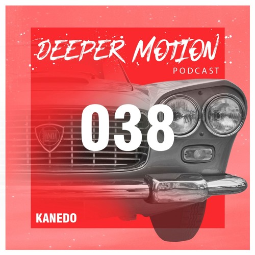 Deeper Motion Podcast #038 Kanedo