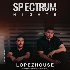 Lopezhouse @ Spectrum Nights #33 - 8/6/2019