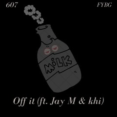 Off It (ft. Jay M & khi)