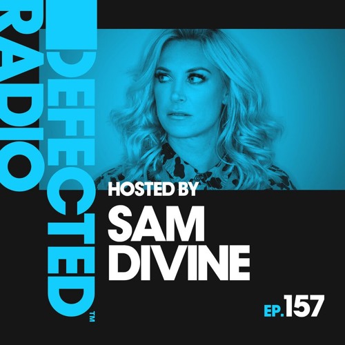 Defected Radio - Defected Radio Episode 157 (hosted By Sam Divine )