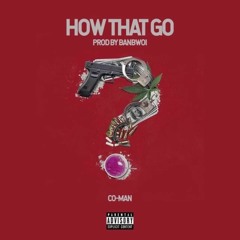 Co-Man- How That Go (Prod. by Banbwoi)