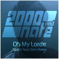 Oh My Lorde - 2000 & Nate Team Remix