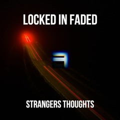 Locked In Faded - Strangers Thoughts