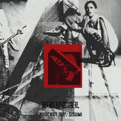017 BRVTAL PODCAST // Sisumi