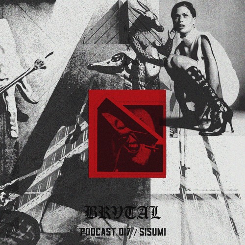 017 BRVTAL PODCAST // Sisumi