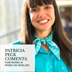 Patricia Peck Comenta Plano Nacional de Internet das Coisas (IoT)