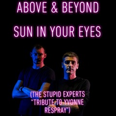 Above & Beyond - Sun In Your Eyes (The Stupid Experts "Tribute To Yvonne" Respray)